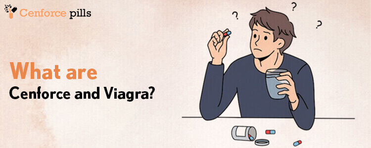 What are Cenforce and Viagra?