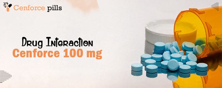 Cenforce 100 mg Drug Interaction: