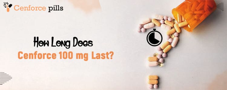 How Long does Cenforce 100 mg Last?