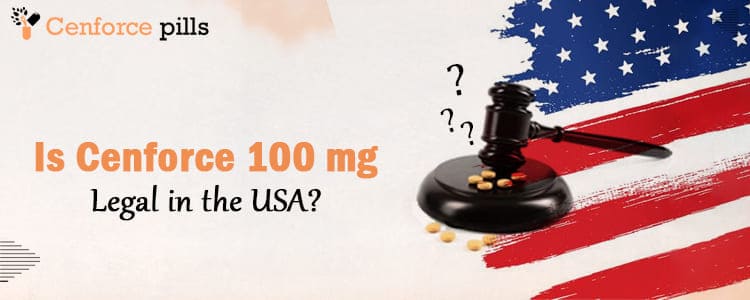 Is Cenforce 100 mg Legal in the USA?