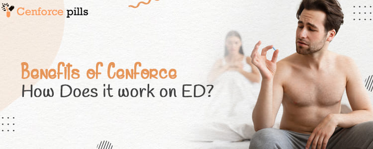 Benefits of Cenforce - How Does it work on ED?