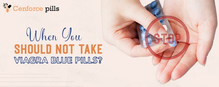 When You Should Not Take Viagra Blue Pills?