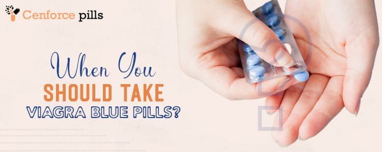 When You Should Take Viagra Blue Pills?